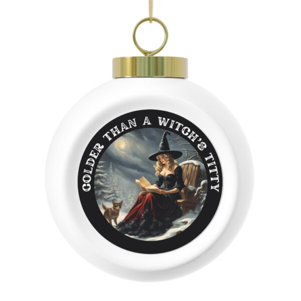 "Colder Than A Witch's Titty" Christmas Ball Ornament